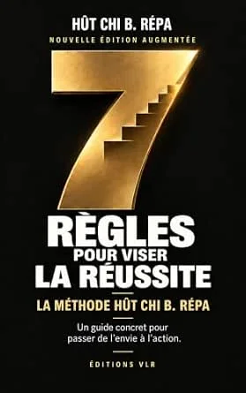 Couverture de 7 règles pour viser la réussite : nouvelle édition augmentée: La méthode Hût Chi B. Répa
