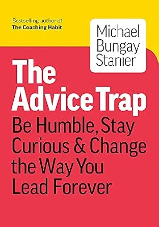 Couverture du livre The Advice Trap: Be Humble, Stay Curious & Change the Way You Lead Forever