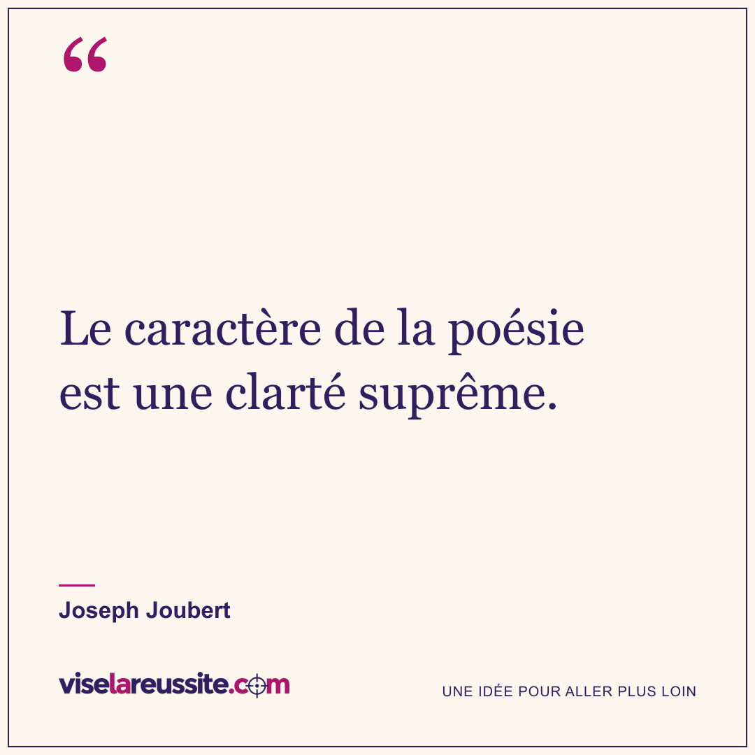 « Le caractère de la poésie est une clarté suprême. » — Joseph Joubert — Vise la Réussite