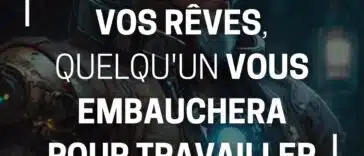 si vous ne travaillez pas vos rêves, quelqu'un vous embauchera pour travailler pour les siens.