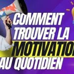 comment trouver la motivation au quotidien