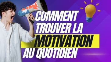 comment trouver la motivation au quotidien